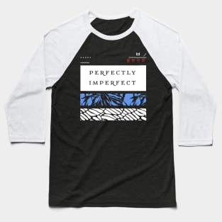 Perfectly imperfect Baseball T-Shirt